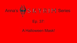 Annas Skyrim Series Ep 37  A Halloween Mask [upl. by Idaline]