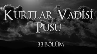 Kurtlar Vadisi Pusu 33 Bölüm [upl. by Nioe]