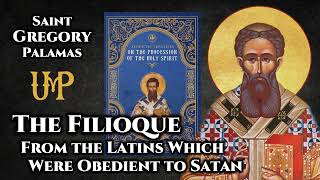 The Filioque From the Latins Which Were Obedient to Satan  St Gregory Palamas [upl. by Kieran]