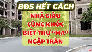 BĐS Hà Nội Xì hơi thủng đáy Ế thê thảm ko người mua [upl. by Portingale]