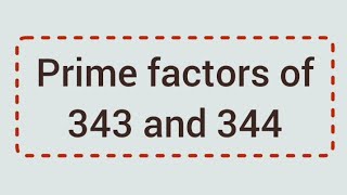 Prime factors of 343 and 344  Learnmaths [upl. by Ahsinak]