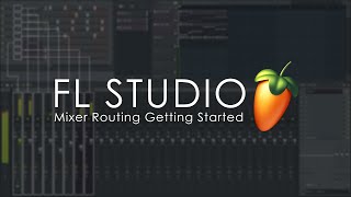 FL STUDIO  Mixer Routing  Getting Started Tutorial [upl. by Ihn]