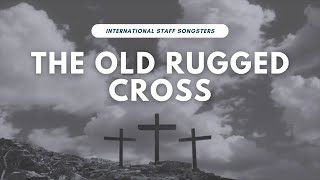 The Old rugged cross  the International Staff Songsters [upl. by Kinch127]