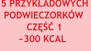 5 PRZYKŁADOWYCH PODWIECZORKÓW NA DIECIE  300 KCAL [upl. by Leena963]