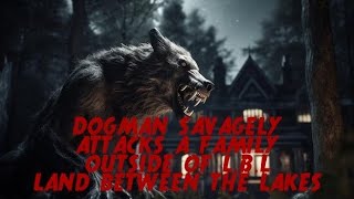 DOGMAN SAVAGELY ATTACKS A FAMILY OUTSIDE OF THE LBL  LAND BETWEEN THE LAKES [upl. by Weld541]