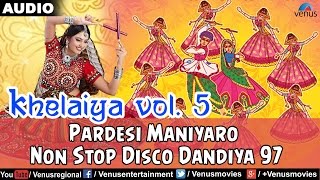 Khelaiya  Vol5  Pardesi Maniyaro  Non Stop Disco Dandiya  Gujarati Garba Songs [upl. by Atiuqahc663]