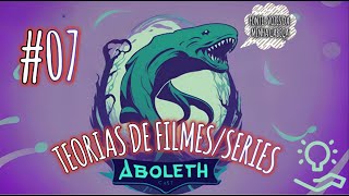 ABOLETH CAST 07  Teorias de sériesfilmes [upl. by Calandra846]