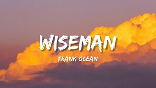 Frank Ocean  Wiseman Lyrics [upl. by Leona]