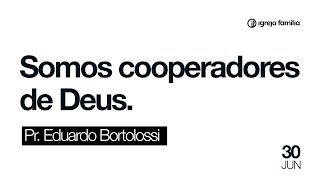 Somos Cooperadores de Deus  Pr Eduardo Bortolossi [upl. by Ettennat194]