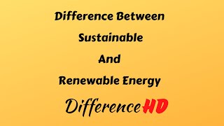 Difference Between Sustainable And Renewable Energy  What Are Renewable Energies  Sustainability [upl. by Milano204]