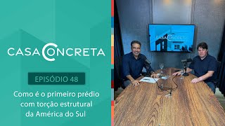 Como é o primeiro prédio com torção estrutural da América do Sul  CASA CONCRETA 48 [upl. by Odnamla]