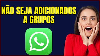 COMO NÃO SER ADICIONADO EM GRUPO DE WHATSAPP [upl. by Burl]