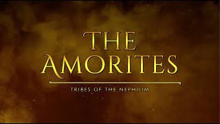 The Amorites  Tribes Of The Nephilim [upl. by Atibat]