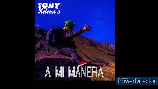 A MI MANERA COVER POR TONY MELENAS [upl. by Pournaras]