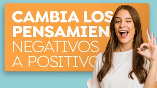 Cambia tus pensamientos negativos en positivos [upl. by Hilario484]