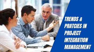 Trends and Emerging Practices in Project Integration Management [upl. by Estas944]