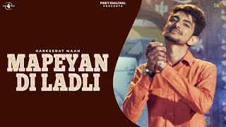 MAPEYAN DI LADLI Full Video  Harkeerat Maan  Latest Punjabi Songs 2017  New Punjabi Songs 2017 [upl. by Thamos]