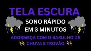 Relaxamento com Tela Preta e Sons Chuva Calmantes  SONO RÁPIDO EM 3 MINUTOS com Sons de Chuva [upl. by Izawa]