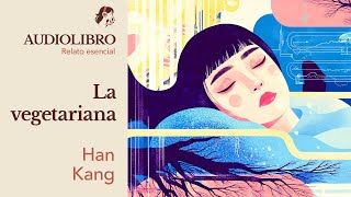 LA VEGETARIANA  Han Kang  AUDIOLIBRO CORTO [upl. by Neukam]