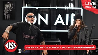 MISHA MILLER amp ALEX VELEA  BAM BAM LIVE  KISS FM avanpremiera [upl. by Annahael49]