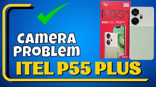 ITEL Camera Not Working  How to Fix itel P55 Plus Camera Problem [upl. by Yaresed]