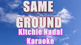 SAME GROUND KITCHIE NADAL KARAOKE [upl. by Stodder]