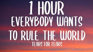 Tears for Fears  Everybody Wants to Rule the World 1 HOURLyrics quotnothing ever lasts foreverquot [upl. by Gwenny]