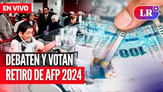 Comisión de ECONOMÍA debate y vota RETIRO de AFP 2024  EN VIVO  EnDirectoLR [upl. by Brote]