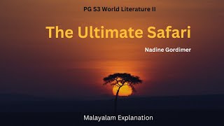 The Ultimate Safari Nadine Gordimer PG S3 World Literature II Malayalam Explanation [upl. by Osy396]