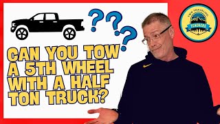 Can I Tow a Fifth Wheel with a Half Ton Truck [upl. by Rainer733]