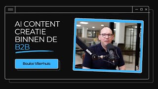 AI content creatie binnen de B2B met Bouke Vlierhuis [upl. by Selway]