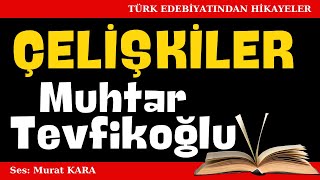 quotÇelişkilerquot Muhtar Tevfikoğlu Hikayeleri  Sesli Kitaplar [upl. by Aluor573]