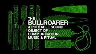 The Bullroarer A Portable Sound Object of Communication Music amp Ritual [upl. by Grati692]