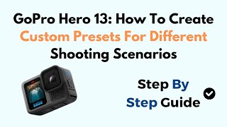 GoPro Hero 13 How To Create Custom Presets For Different Shooting Scenarios [upl. by Llyrad125]