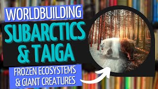 Building Biomes  Subarctics amp Taiga  Worldbuilding [upl. by Theresa]