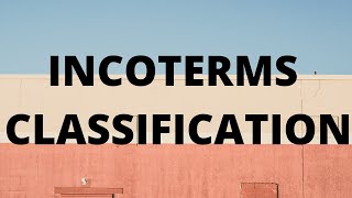 INCOTERMS CLASSIFICATION  2021 [upl. by Ivar393]