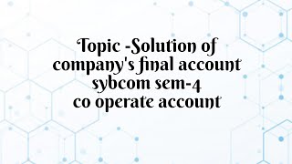 dearmitroo  SOLUTION OF COMPANY FINAL ACCOUNT SYBCOM SEM4 VNSGU [upl. by Annayi]