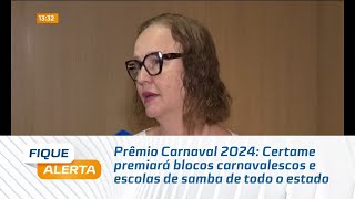 Prêmio Carnaval 2024 Certame premiará blocos carnavalescos e escolas de samba de todo o estado [upl. by Aneehc]