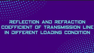 Reflection and Refraction coefficient of transmission line in different loading condition [upl. by Elwyn]