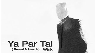 Wink  Ya Par Tal  Raw    Slowed amp Reverb [upl. by Vedette]