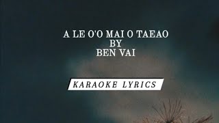 SAMOAN KARAOKE LYRICS A LE OO MAI O TAEAO BY BEN VAI [upl. by Ayra]