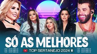 TOP Sertanejo 2024 🌟 Top Sertanejo 2024 Mais Tocadas 🌟 As Melhores Musicas Sertanejas 2024 HD [upl. by Rednal151]