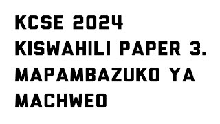 KCSE 2024 Kiswahili paper 3Mapambazuko ya machweo [upl. by Fairbanks980]