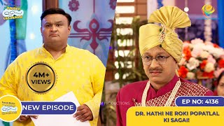 NEW Ep 4136  Dr Hathi Ne Roki Popatlal ki Sagai I Taarak Mehta Ka Ooltah Chashmah [upl. by Prebo]