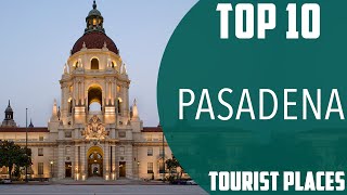 Top 10 Best Tourist Places to Visit in Pasadena California  USA  English [upl. by Mordy]