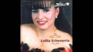 LOLITA ECHEVERRIA  MI UNICO AMORAYAYAY CORAZONAGUA DE VENENO 2016 [upl. by Irik824]