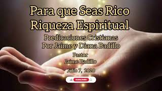 Para que Seas Rico Riqueza Espiritual Pastor Jaime Badillo Julio 7 2020 [upl. by Anirav]