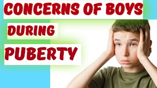 CONCERNS OF BOYS DURING PUBERTY childdevelopment childpsychology  PUBERTY PERIOD [upl. by Randolph75]