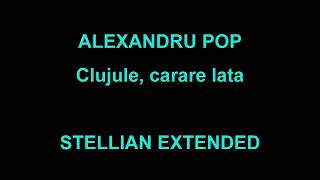 ALEXANDRU POP  CLUJULE CARARE LATA STELLIAN EXTENDED [upl. by Snave679]