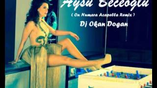 Aysu Beceoglu FeatOkan Dogan  On Numara Acapella Remix [upl. by Howe]